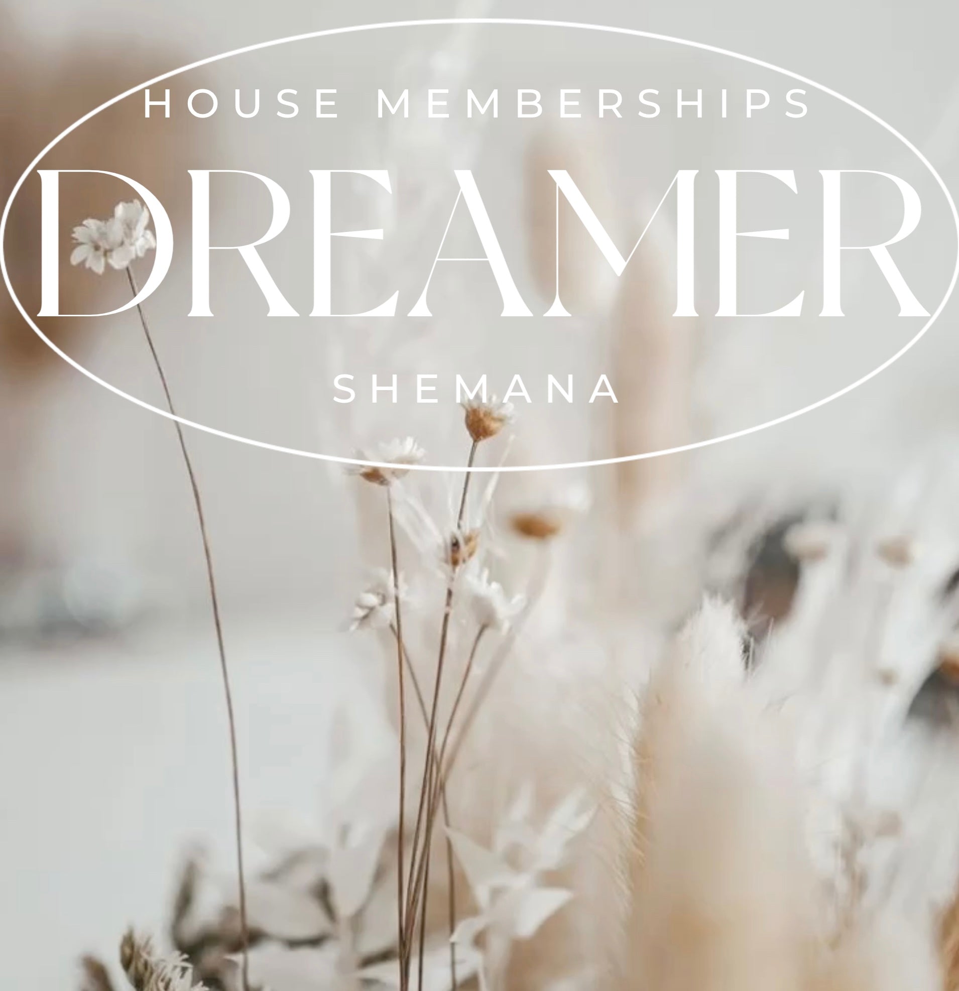 text says House Memberships Dreamer Shemana with flowers